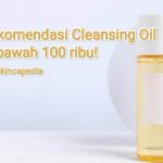 8 Rekomendasi Cleansing Oil murah di bawah 100 ribu!