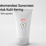 Tidak perlu Moisturizer! Ini dia Sunscreen untuk Kulit Kering!