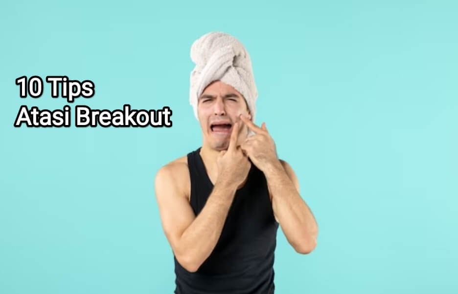 10 Langkah Pertama Mengatasi Breakout