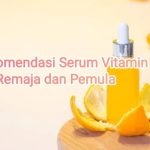 11 Rekomendasi Serum Vitamin C untuk Remaja dan Pemula