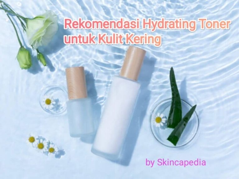 Rekomendasi Hydrating Toner untuk Kulit Kering Dehidrasi