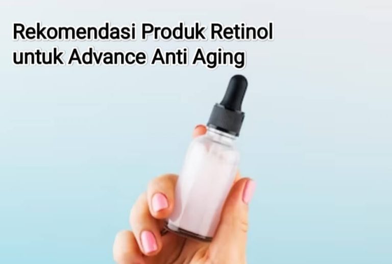 Rekomendasi Produk Retinol untuk Advance Anti Aging