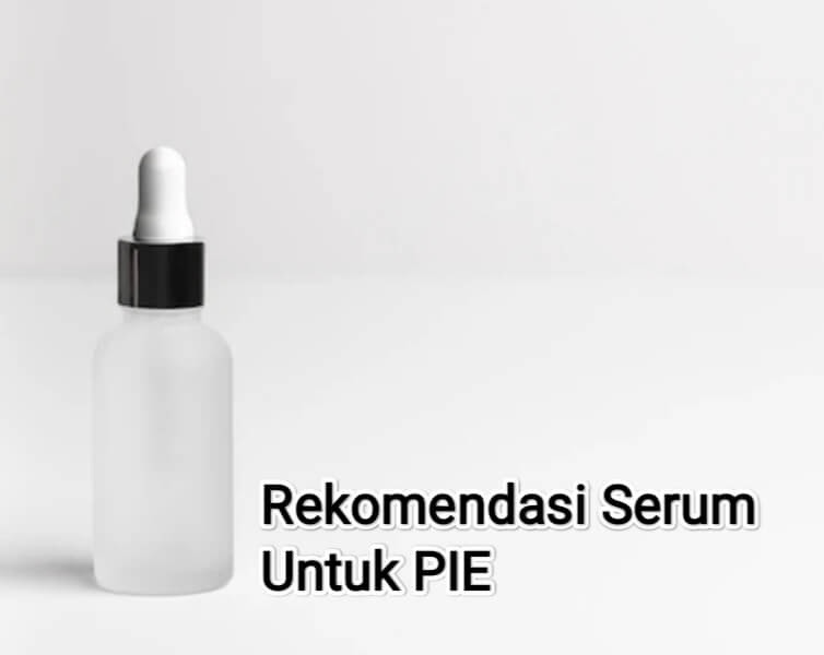 Rekomendasi Serum Untuk memudarkan Bekas jerawat Merah (PIE)