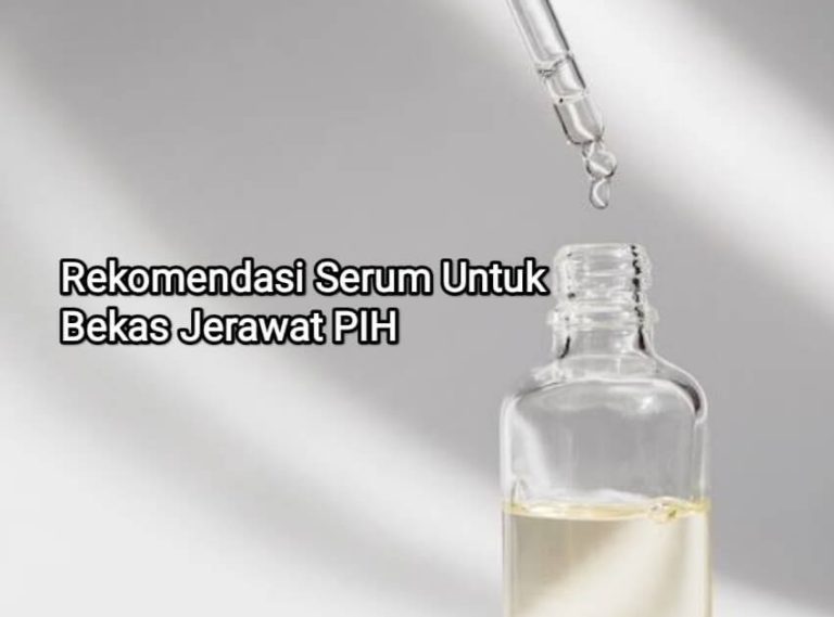 Rekomendasi Serum untuk Mengatasi Bekas Jerawat PIH