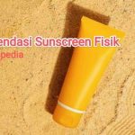 Rekomendasi Sunscreen Fisik Terbaik