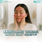 Photo by mpmbeauty.co.id - Eksfoliasi Rutin untuk Mengatasi Kulit Kusam dan Mencerahkan Wajah